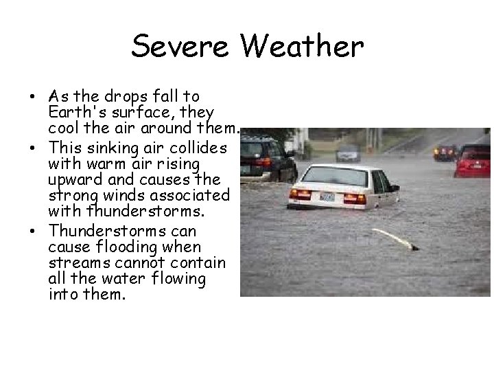 Severe Weather • As the drops fall to Earth's surface, they cool the air Severe Weather • As the drops fall to Earth's surface, they cool the air