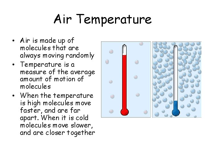 Air Temperature • Air is made up of molecules that are always moving randomly Air Temperature • Air is made up of molecules that are always moving randomly