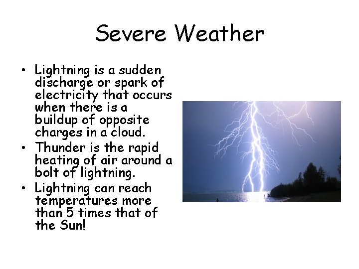Severe Weather • Lightning is a sudden discharge or spark of electricity that occurs Severe Weather • Lightning is a sudden discharge or spark of electricity that occurs