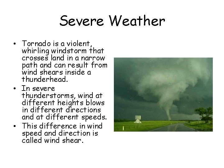 Severe Weather • Tornado is a violent, whirling windstorm that crosses land in a Severe Weather • Tornado is a violent, whirling windstorm that crosses land in a