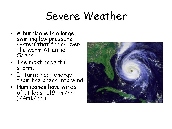 Severe Weather • A hurricane is a large, swirling low pressure system that forms Severe Weather • A hurricane is a large, swirling low pressure system that forms