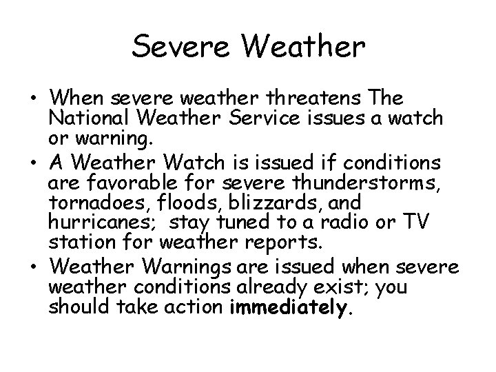 Severe Weather • When severe weather threatens The National Weather Service issues a watch Severe Weather • When severe weather threatens The National Weather Service issues a watch