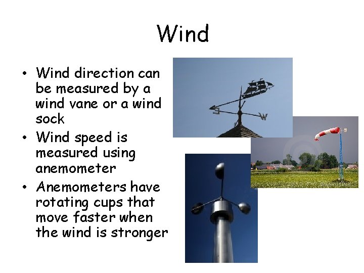 Wind • Wind direction can be measured by a wind vane or a wind Wind • Wind direction can be measured by a wind vane or a wind