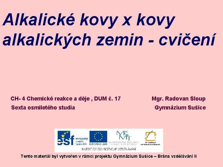 Alkalické kovy x kovy alkalických zemin - cvičení CH- 4 Chemické reakce a děje