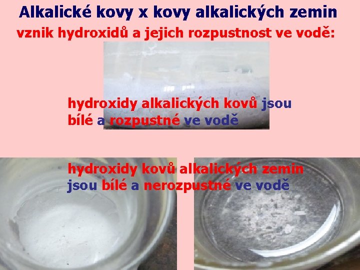 Alkalické kovy x kovy alkalických zemin vznik hydroxidů a jejich rozpustnost ve vodě: hydroxidy