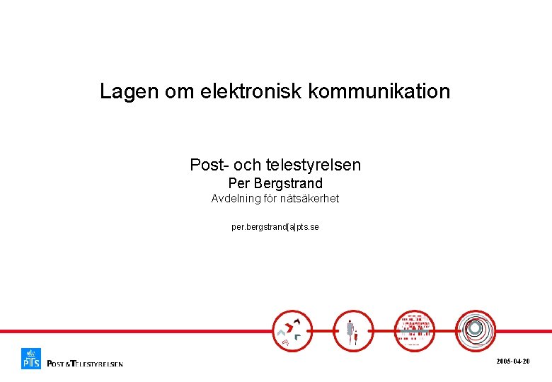 Lagen om elektronisk kommunikation Post- och telestyrelsen Per Bergstrand Avdelning för nätsäkerhet per. bergstrand[a]pts.