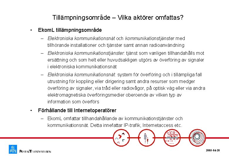 Tillämpningsområde – Vilka aktörer omfattas? • Ekom. L tillämpningsområde – Elektroniska kommunikationsnät och kommunikationstjänster