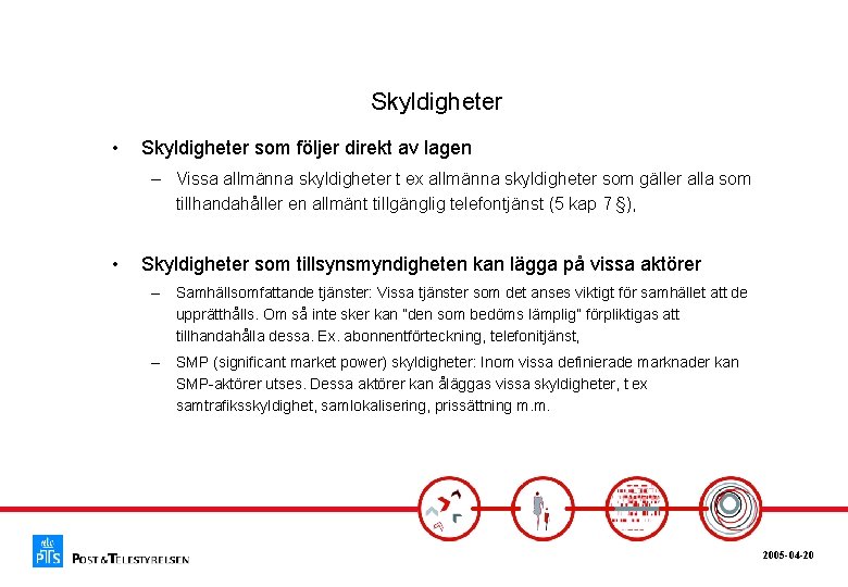 Skyldigheter • Skyldigheter som följer direkt av lagen – Vissa allmänna skyldigheter t ex