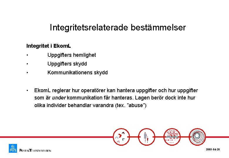 Integritetsrelaterade bestämmelser Integritet i Ekom. L • Uppgifters hemlighet • Uppgifters skydd • Kommunikationens