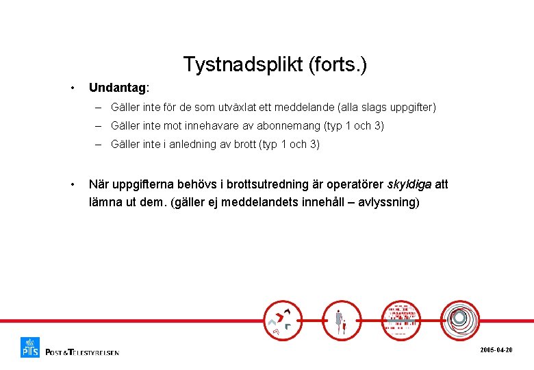 Tystnadsplikt (forts. ) • Undantag: – Gäller inte för de som utväxlat ett meddelande