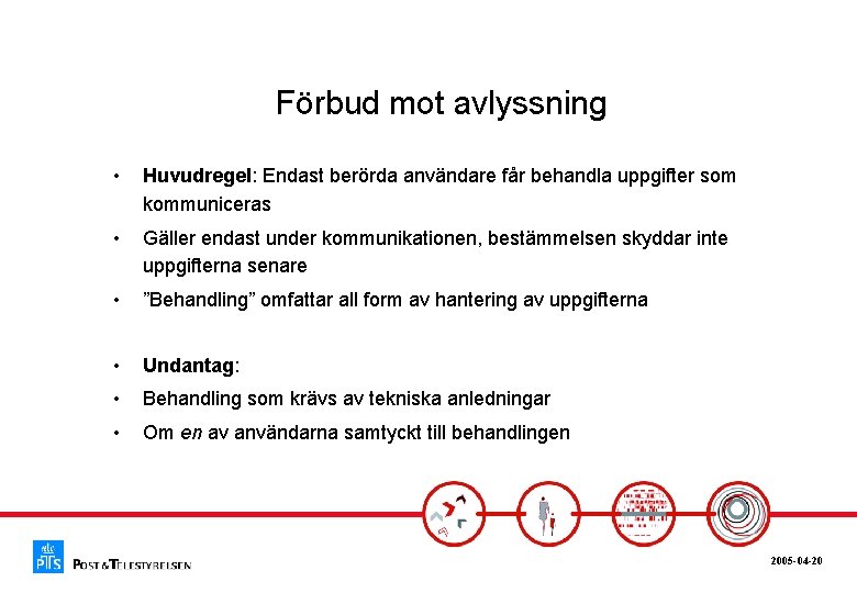 Förbud mot avlyssning • Huvudregel: Endast berörda användare får behandla uppgifter som kommuniceras •