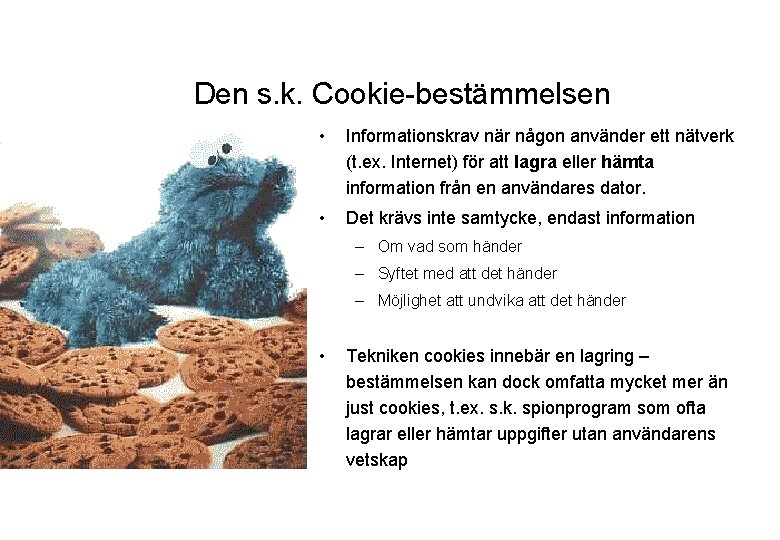 Den s. k. Cookie-bestämmelsen • Informationskrav när någon använder ett nätverk (t. ex. Internet)