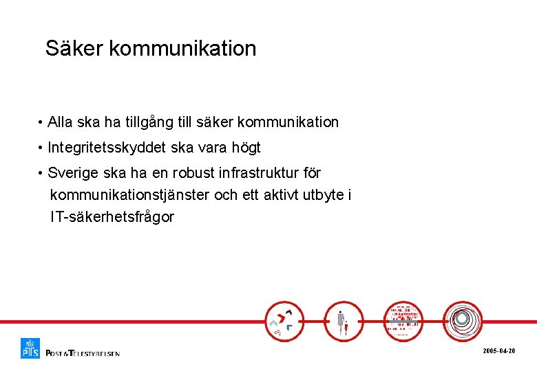 Säker kommunikation • Alla ska ha tillgång till säker kommunikation • Integritetsskyddet ska vara