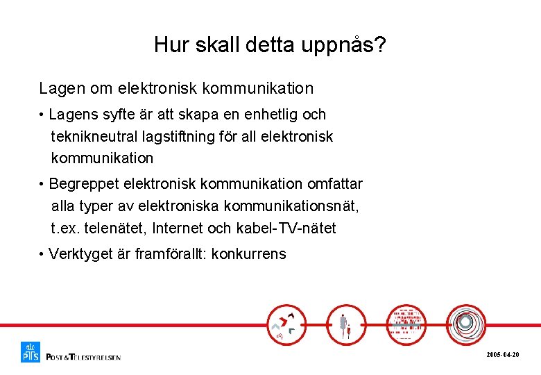 Hur skall detta uppnås? Lagen om elektronisk kommunikation • Lagens syfte är att skapa