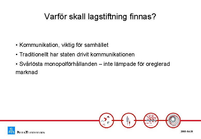Varför skall lagstiftning finnas? • Kommunikation, viktig för samhället • Traditionellt har staten drivit