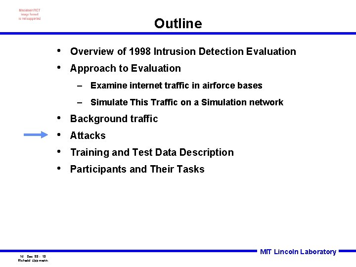 Outline • • Overview of 1998 Intrusion Detection Evaluation Approach to Evaluation – Examine
