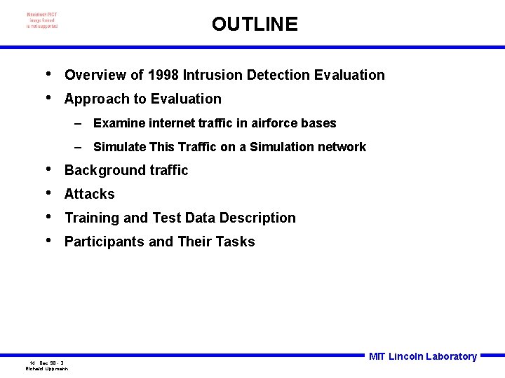 OUTLINE • • Overview of 1998 Intrusion Detection Evaluation Approach to Evaluation – Examine