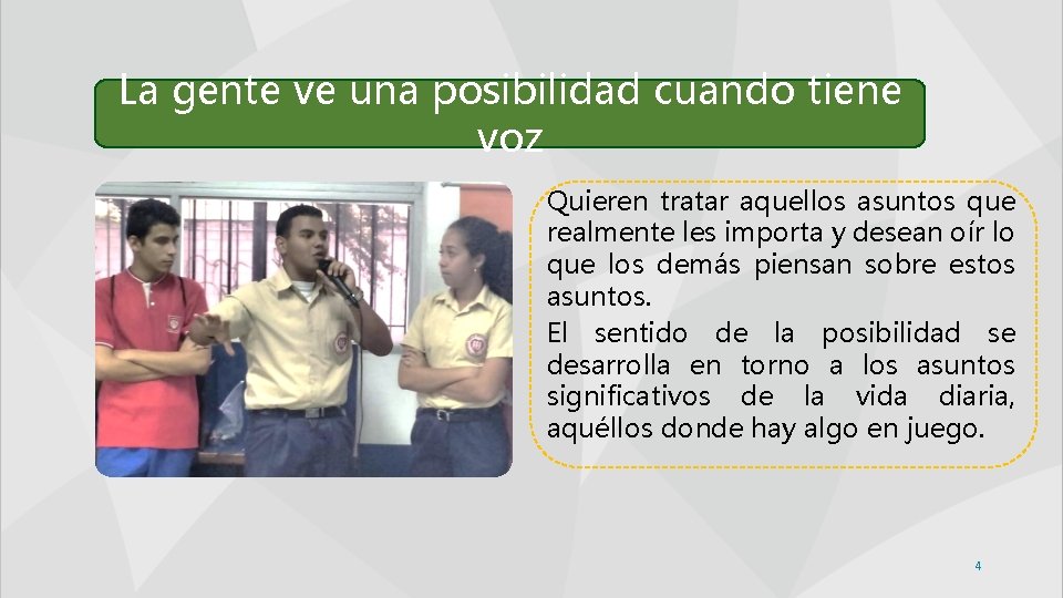 La gente ve una posibilidad cuando tiene voz Quieren tratar aquellos asuntos que realmente La gente ve una posibilidad cuando tiene voz Quieren tratar aquellos asuntos que realmente