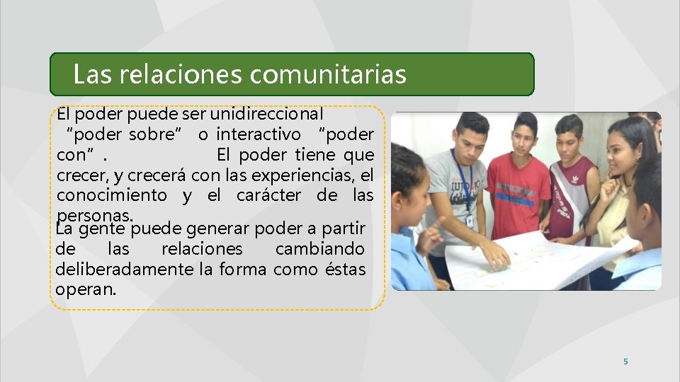 Las relaciones comunitarias El poder puede ser unidireccional “poder sobre” o interactivo “poder con”.