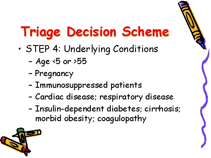 Triage Decision Scheme • STEP 4: Underlying Conditions – – – Age <5 or