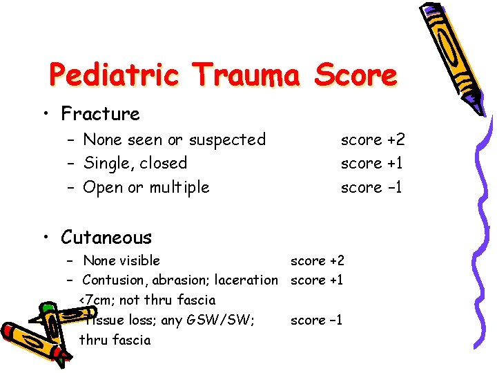 Pediatric Trauma Score • Fracture – None seen or suspected – Single, closed –