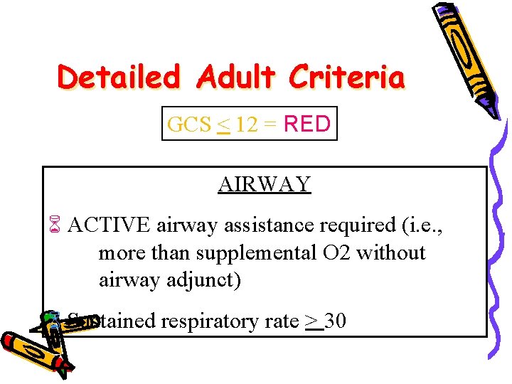 Detailed Adult Criteria GCS < 12 = RED AIRWAY ACTIVE airway assistance required (i.