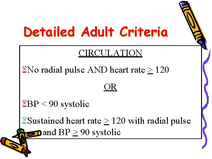 Detailed Adult Criteria CIRCULATION No radial pulse AND heart rate > 120 OR BP