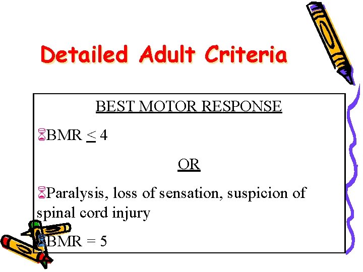 Detailed Adult Criteria BEST MOTOR RESPONSE BMR < 4 OR Paralysis, loss of sensation,