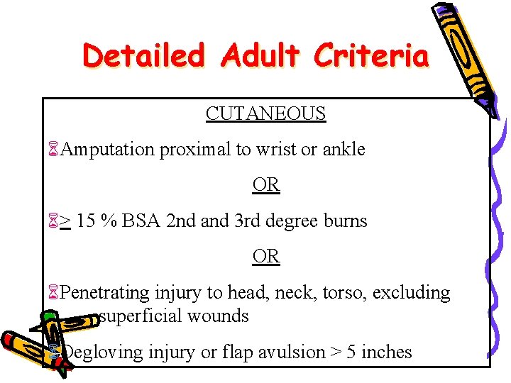 Detailed Adult Criteria CUTANEOUS Amputation proximal to wrist or ankle OR > 15 %