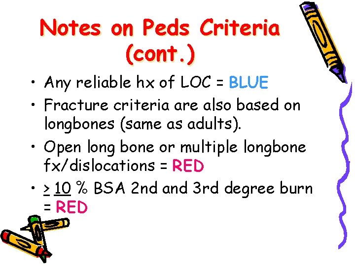 Notes on Peds Criteria (cont. ) • Any reliable hx of LOC = BLUE