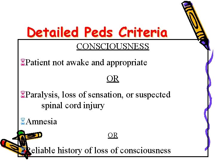 Detailed Peds Criteria CONSCIOUSNESS Patient not awake and appropriate OR Paralysis, loss of sensation,
