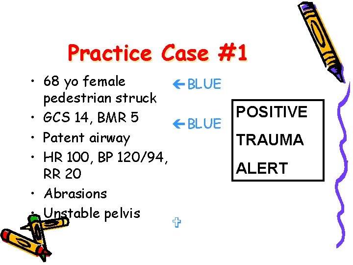 Practice Case #1 • 68 yo female çBLUE pedestrian struck • GCS 14, BMR