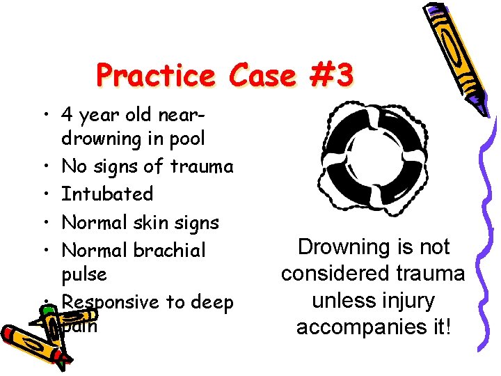 Practice Case #3 • 4 year old neardrowning in pool • No signs of