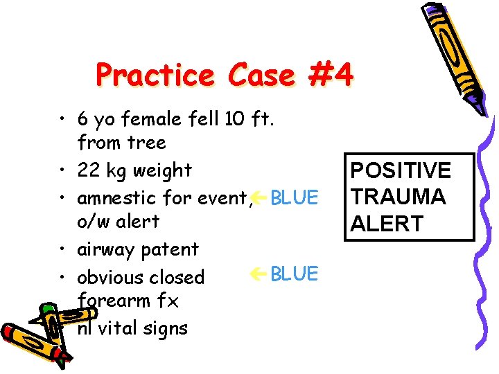 Practice Case #4 • 6 yo female fell 10 ft. from tree • 22