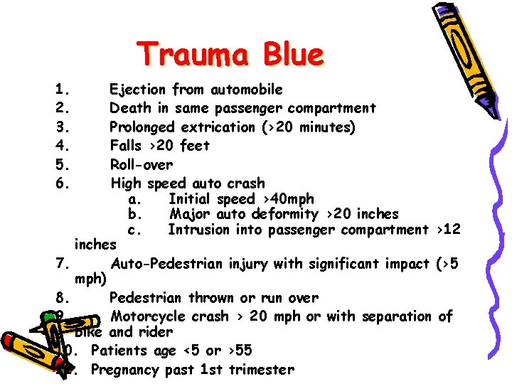 Trauma Blue 1. Ejection from automobile 2. Death in same passenger compartment 3. Prolonged