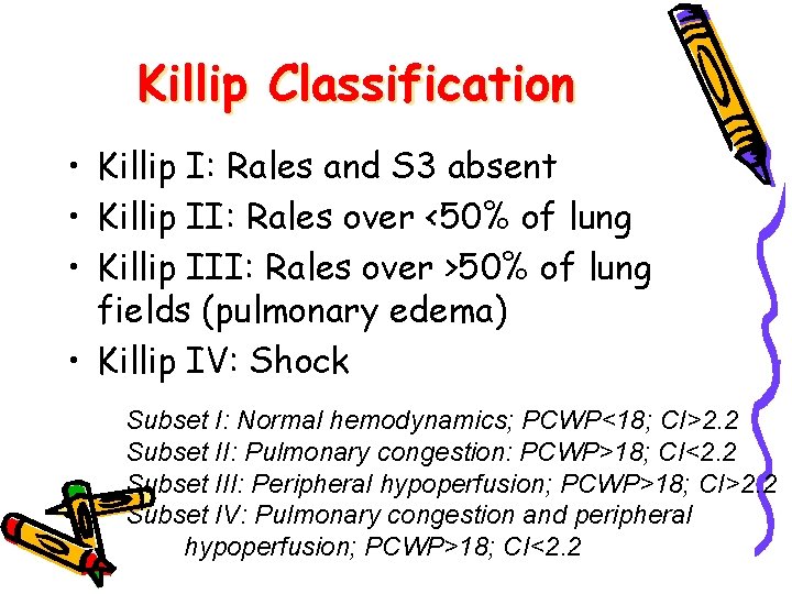 Killip Classification • Killip I: Rales and S 3 absent • Killip II: Rales