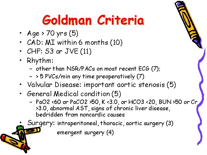  • • Goldman Criteria Age > 70 yrs (5) CAD: MI within 6