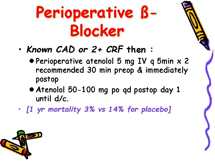 Perioperative ßBlocker • Known CAD or 2+ CRF then : l Perioperative atenolol 5