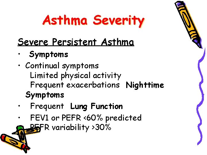 Asthma Severity Severe Persistent Asthma • Symptoms • Continual symptoms Limited physical activity Frequent