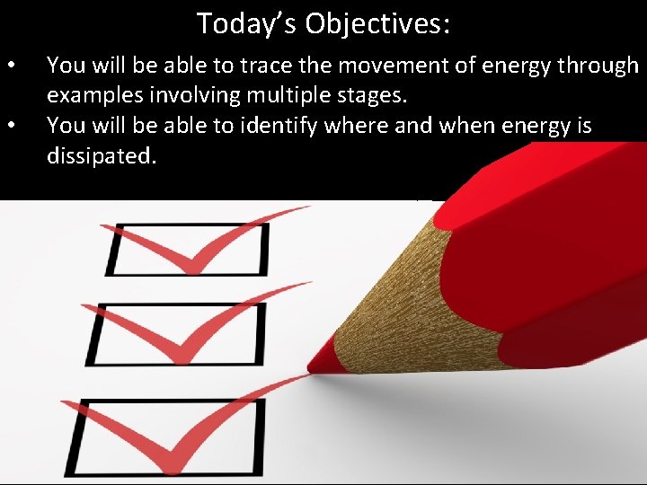 Today’s Objectives: • • You will be able to trace the movement of energy