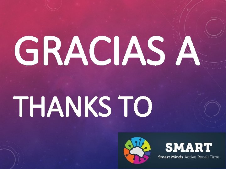 GRACIAS A THANKS TO 