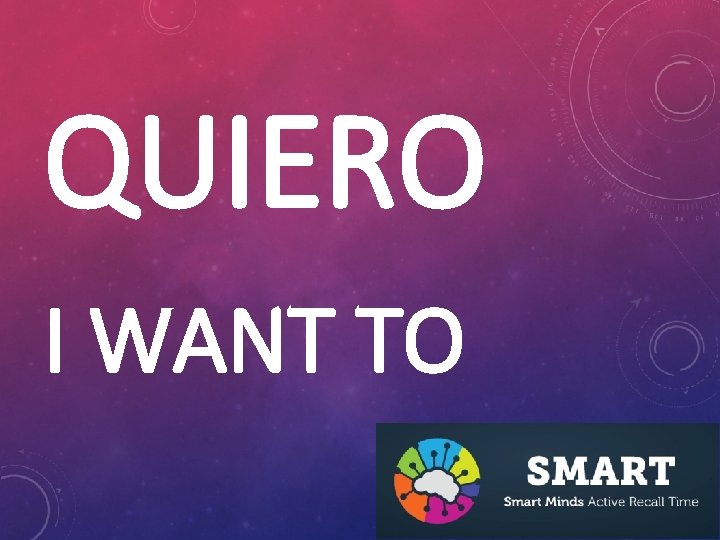 QUIERO I WANT TO 