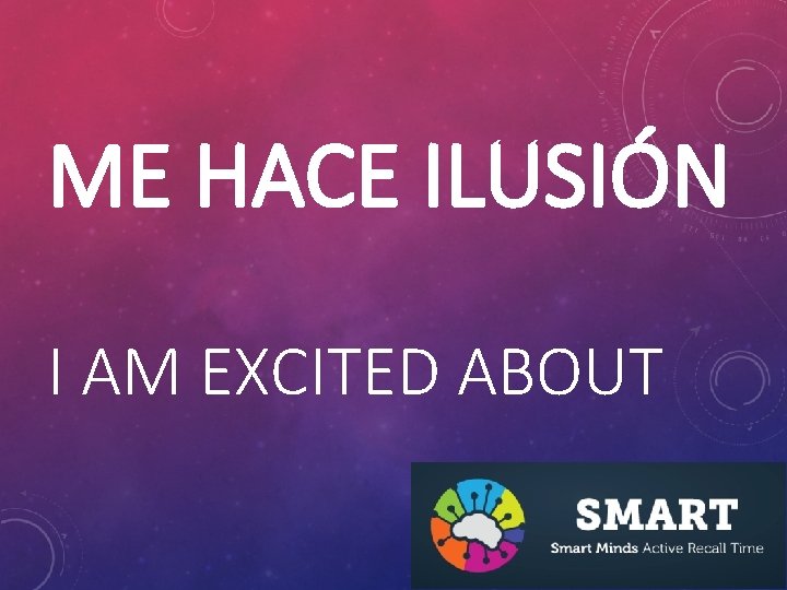 ME HACE ILUSIÓN I AM EXCITED ABOUT 