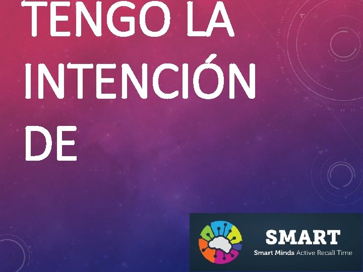 TENGO LA INTENCIÓN DE 