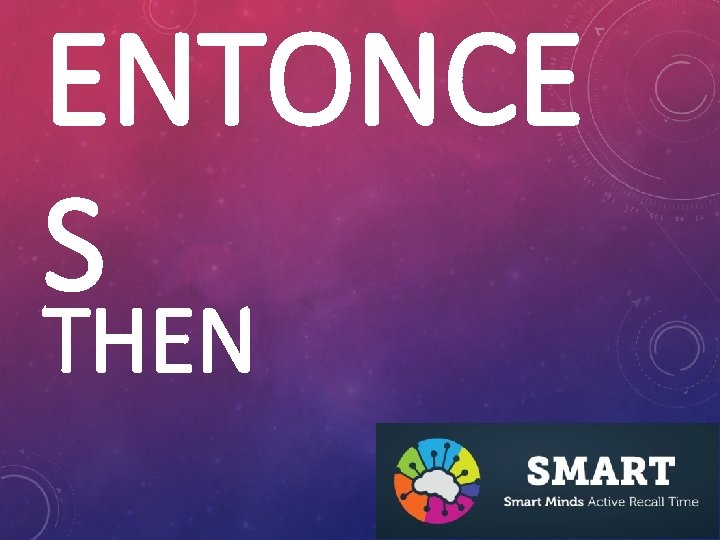 ENTONCE S THEN 