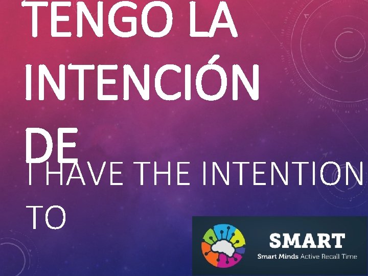 TENGO LA INTENCIÓN DE I HAVE THE INTENTION TO 