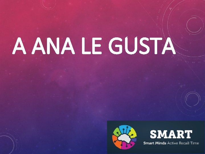 A ANA LE GUSTA 
