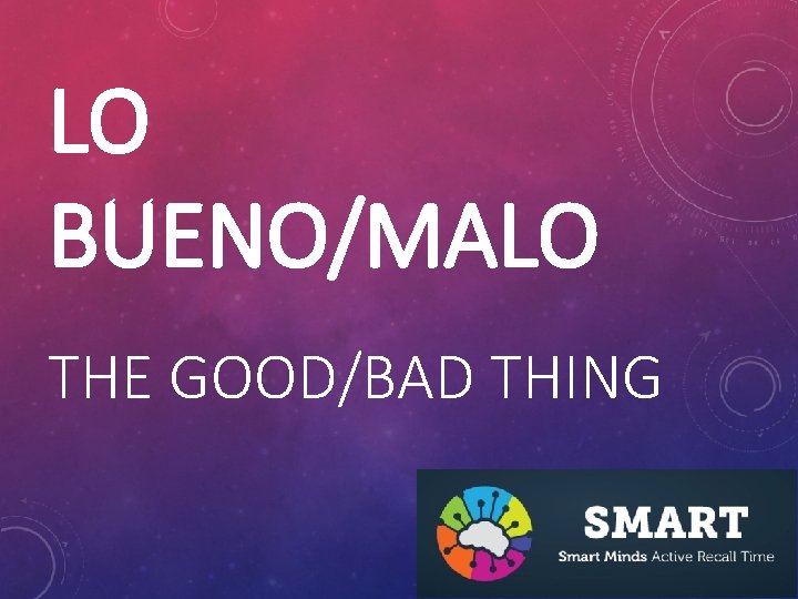 LO BUENO/MALO THE GOOD/BAD THING 