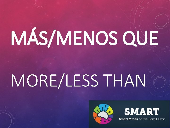 MÁS/MENOS QUE MORE/LESS THAN 
