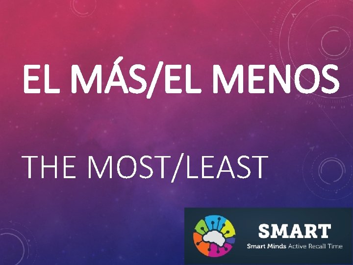 EL MÁS/EL MENOS THE MOST/LEAST 